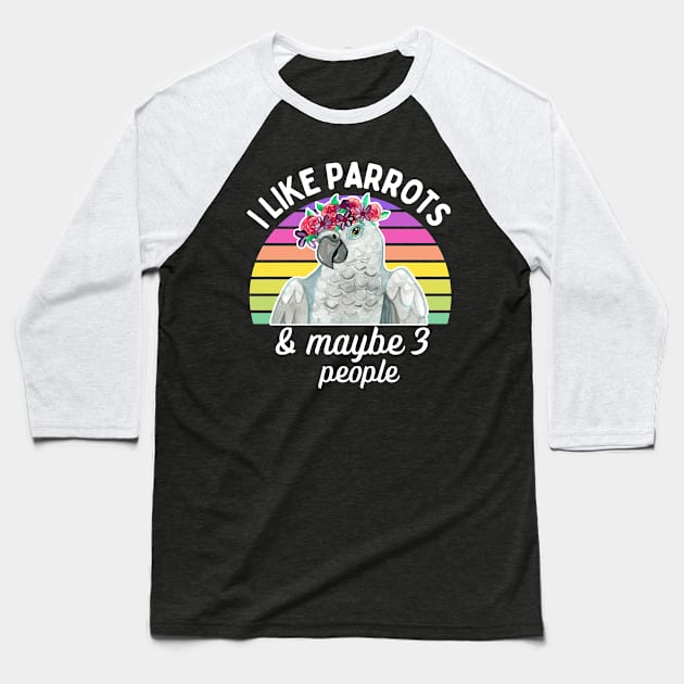 I Like African Grey Parrots and Maybe 3 People Baseball T-Shirt by IvyLilyArt